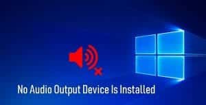no audio output device is installed windows 10