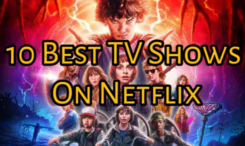 10 Best Tv Shows To Watch On Netflix Right Now 2019 Edition 